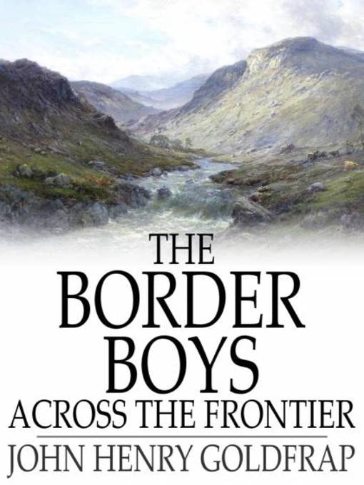 Title details for The Border Boys Across the Frontier by John Henry Goldfrap - Available